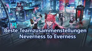 Beste Teamzusammenstellungen | Neverness to Everness