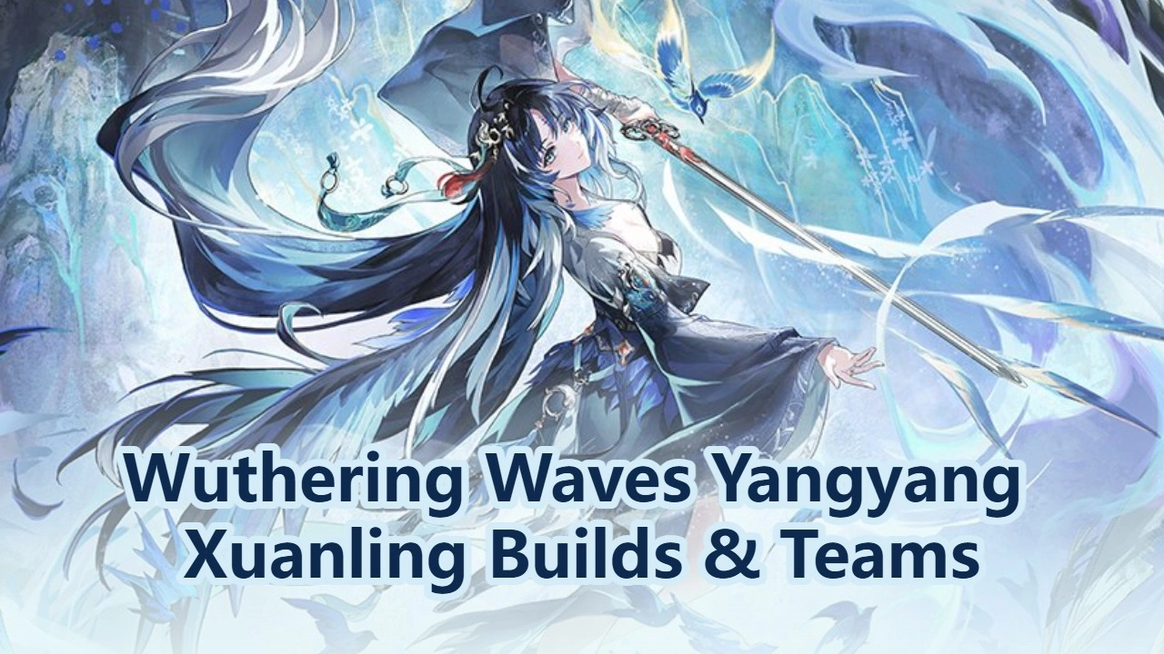 Wuthering Waves Yangyang Xuanling Builds & Teams