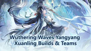 Wuthering Waves Yangyang Xuanling Builds & Teams