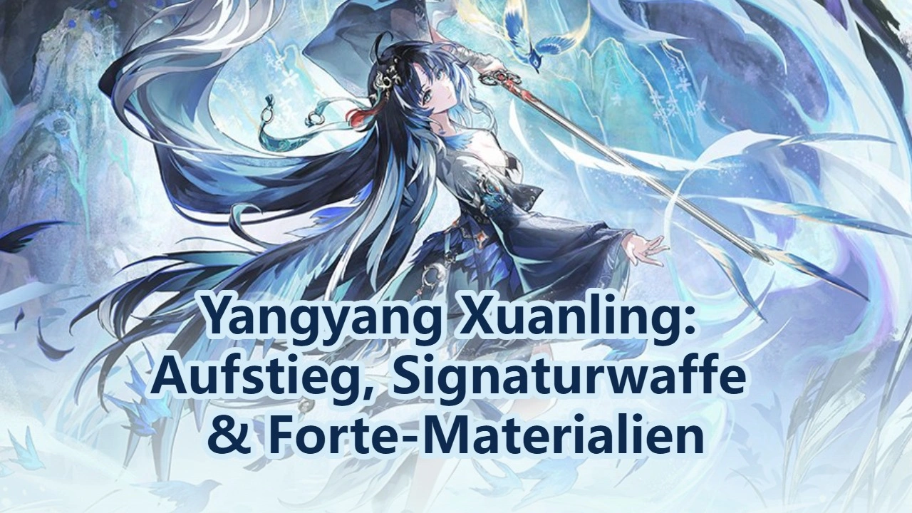 Yangyang Xuanling: Aufstieg, Signaturwaffe & Forte-Materialien | Wuthering Waves