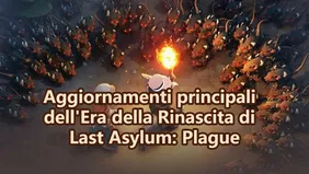 Aggiornamenti principali dell'Era della Rinascita di Last Asylum: Plague