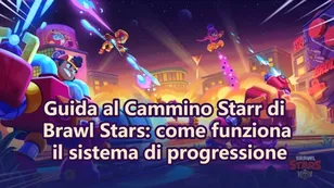 Guida al Cammino Starr di Brawl Stars: come funziona il sistema di progressione