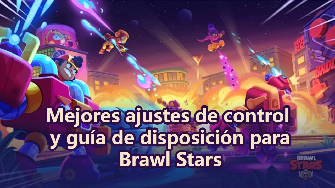 Mejores ajustes de control y guía de disposición para Brawl Stars