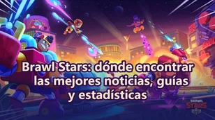 Brawl Stars: dónde encontrar las mejores noticias, guías y estadísticas