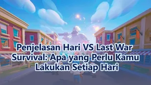 Penjelasan Hari VS Last War Survival: Apa yang Perlu Kamu Lakukan Setiap Hari