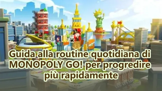 Guida alla routine quotidiana di MONOPOLY GO! per progredire più rapidamente