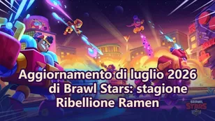 Aggiornamento di luglio 2026 di Brawl Stars: stagione Ribellione Ramen