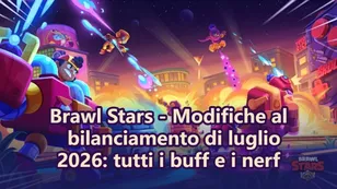 Brawl Stars - Modifiche al bilanciamento di luglio 2026: tutti i buff e i nerf