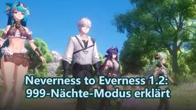 Neverness to Everness 1.2: 999-Nächte-Modus erklärt