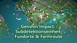 Genshin Impact: Fundorte der Subdetektionseinheit & Karte mit Farmrouten