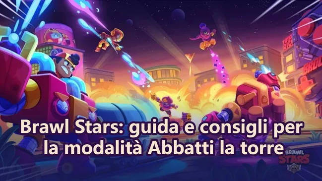 Brawl Stars: guida e consigli per la modalità Abbatti la torre