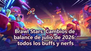Brawl Stars: Cambios de balance de julio de 2026: todos los buffs y nerfs