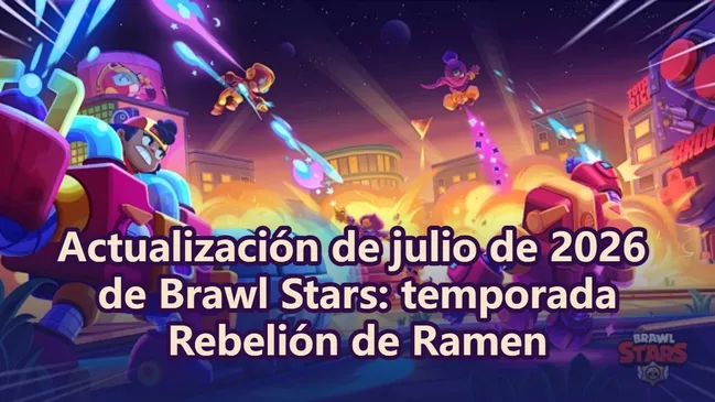 Actualización de julio de 2026 de Brawl Stars: temporada Rebelión de Ramen