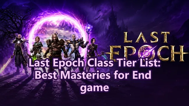 Last Epoch Best Builds Tier List: S4 Meta & Gold Guide